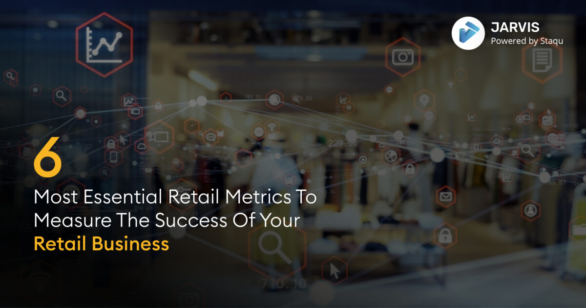 6 Most Essential Retail Metrics To Measure The Success Of Your Retail Business
